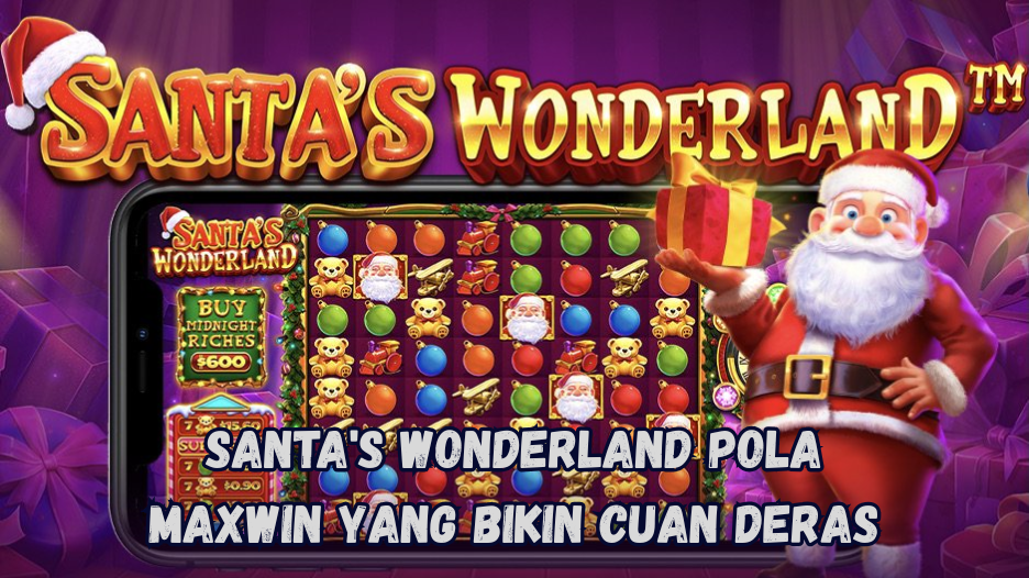 Santa's Wonderland Pola Maxwin yang Bikin Cuan Deras