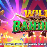 Trik Gacor Wild Bandito untuk Raih Maxwin dengan Modal Kecil