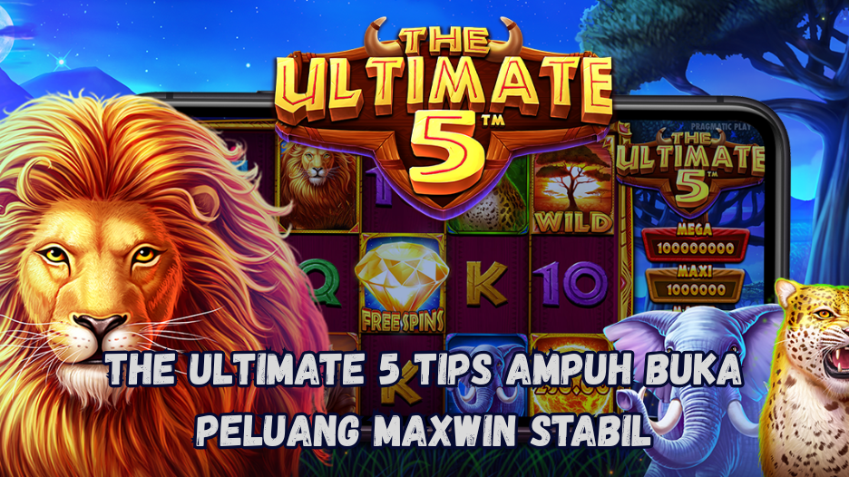 The Ultimate 5 Tips Ampuh Buka Peluang Maxwin Stabil